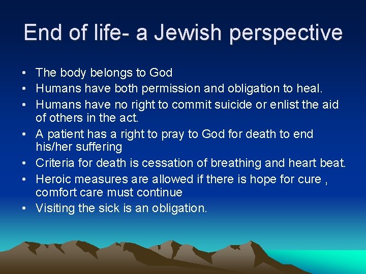 End of life- a Jewish perspective • The body belongs to God • Humans