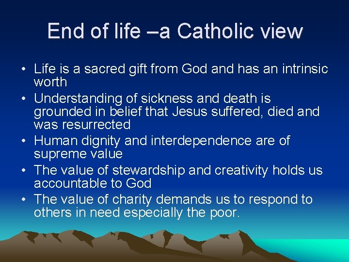 End of life –a Catholic view • Life is a sacred gift from God