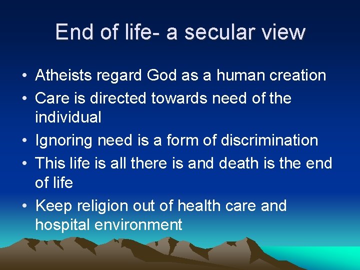 End of life- a secular view • Atheists regard God as a human creation