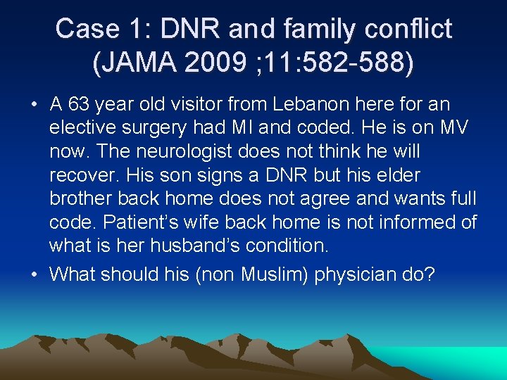 Case 1: DNR and family conflict (JAMA 2009 ; 11: 582 -588) • A