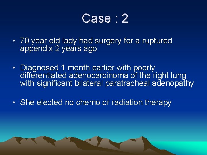 Case : 2 • 70 year old lady had surgery for a ruptured appendix