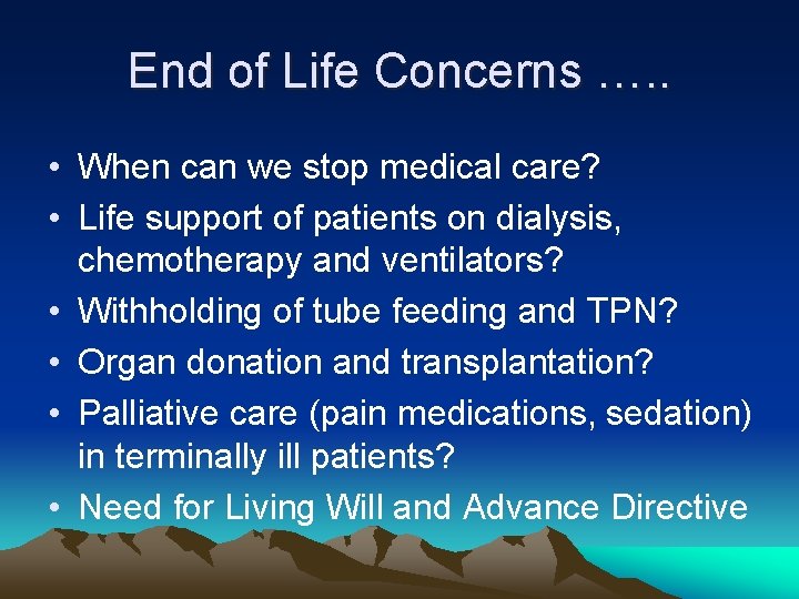 End of Life Concerns …. . • When can we stop medical care? •