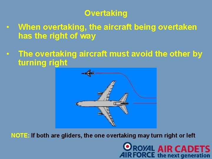 Overtaking • When overtaking, the aircraft being overtaken has the right of way •