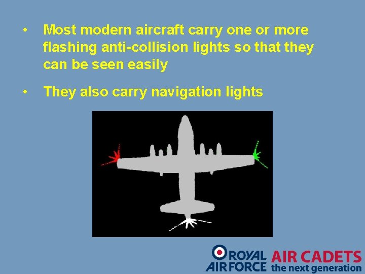  • Most modern aircraft carry one or more flashing anti-collision lights so that