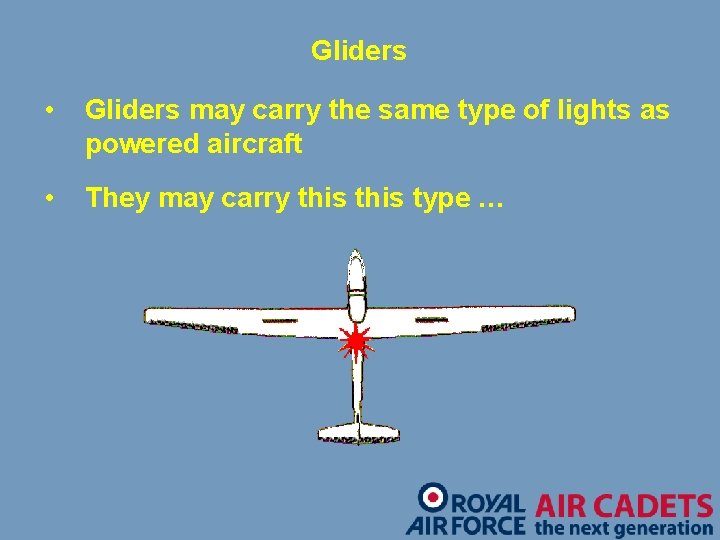 Gliders • Gliders may carry the same type of lights as powered aircraft •