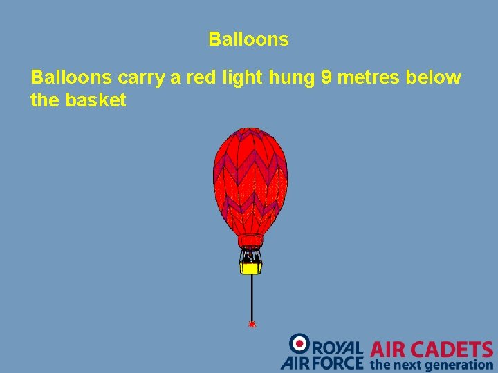 Balloons carry a red light hung 9 metres below the basket 