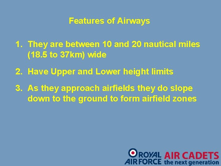 Features of Airways 1. They are between 10 and 20 nautical miles (18. 5