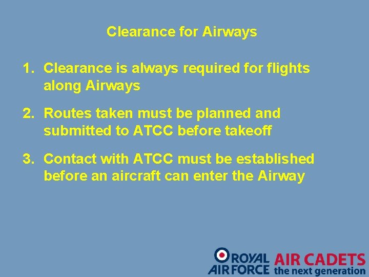 Clearance for Airways 1. Clearance is always required for flights along Airways 2. Routes