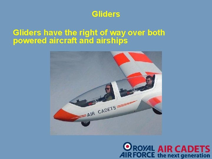 Gliders have the right of way over both powered aircraft and airships 