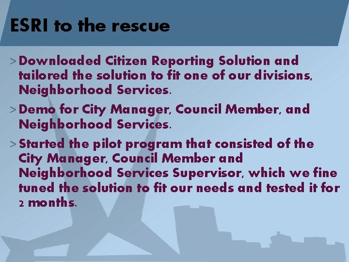 ESRI to the rescue > Downloaded Citizen Reporting Solution and tailored the solution to