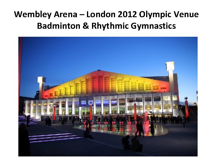 Wembley Arena – London 2012 Olympic Venue Badminton & Rhythmic Gymnastics 