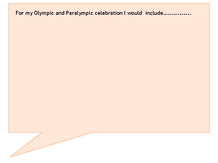 For my Olympic and Paralympic celebration I would include. . . 