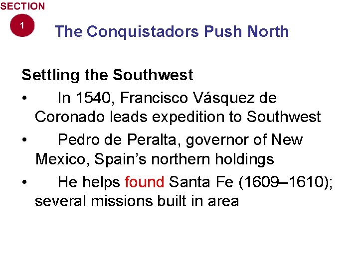 The Conquistadors Push North Settling the Southwest • In 1540, Francisco Vásquez de Coronado