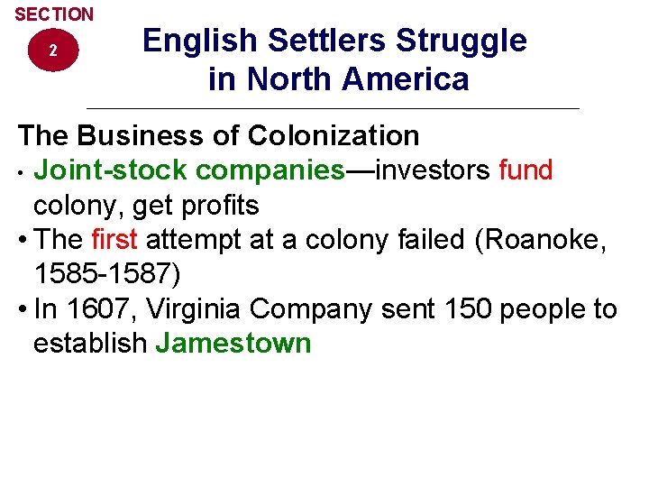 SECTION 2 English Settlers Struggle in North America The Business of Colonization • Joint-stock