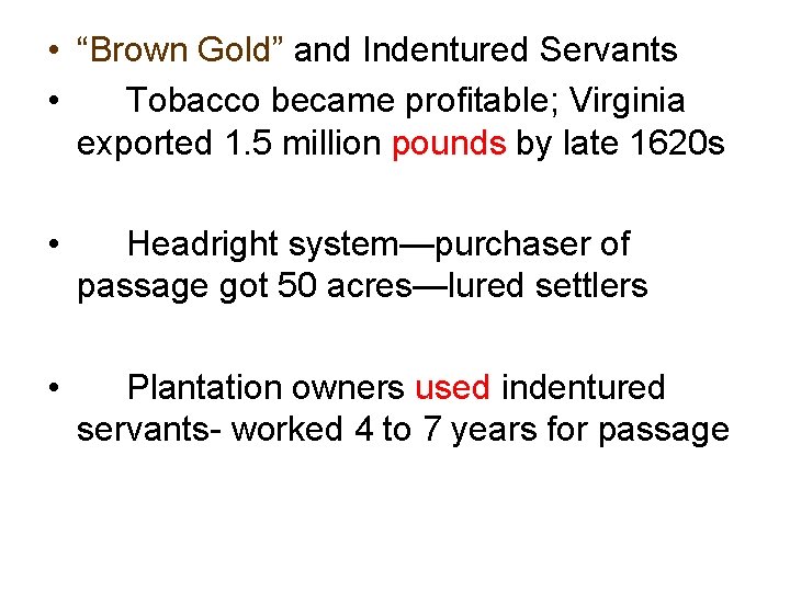  • “Brown Gold” and Indentured Servants • Tobacco became profitable; Virginia exported 1.