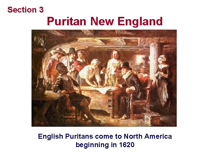 Section 3 Puritan New England English Puritans come to North America beginning in 1620