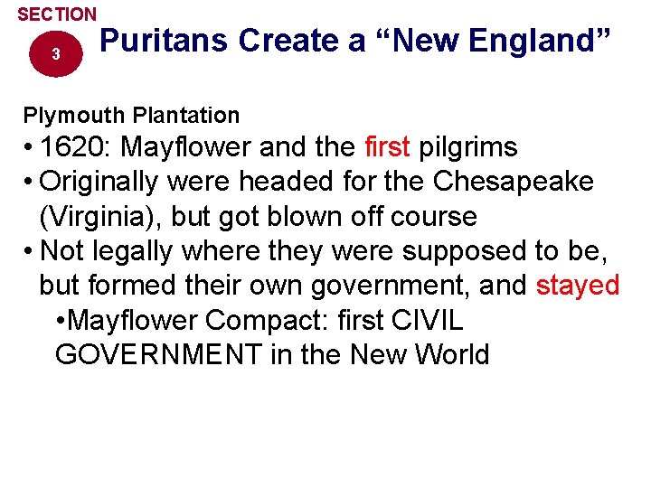 SECTION 3 Puritans Create a “New England” Plymouth Plantation • 1620: Mayflower and the