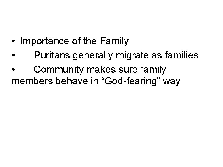  • Importance of the Family • Puritans generally migrate as families • Community