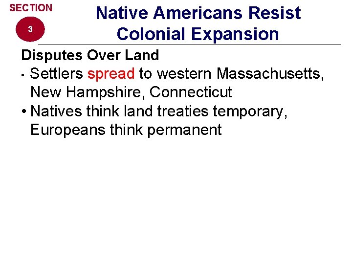 SECTION 3 Native Americans Resist Colonial Expansion Disputes Over Land Settlers spread to western