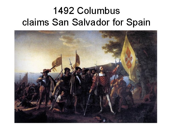 1492 Columbus claims San Salvador for Spain 