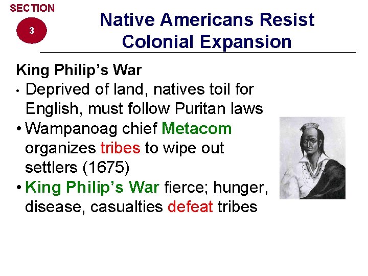 SECTION 3 Native Americans Resist Colonial Expansion King Philip’s War Deprived of land, natives