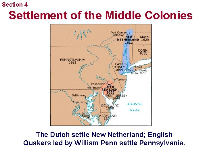 Section 4 Settlement of the Middle Colonies The Dutch settle New Netherland; English Quakers