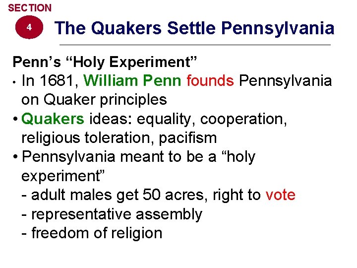 SECTION 4 The Quakers Settle Pennsylvania Penn’s “Holy Experiment” In 1681, William Penn founds