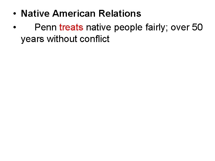  • Native American Relations • Penn treats native people fairly; over 50 years