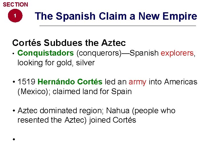 SECTION 1 The Spanish Claim a New Empire Cortés Subdues the Aztec • Conquistadors