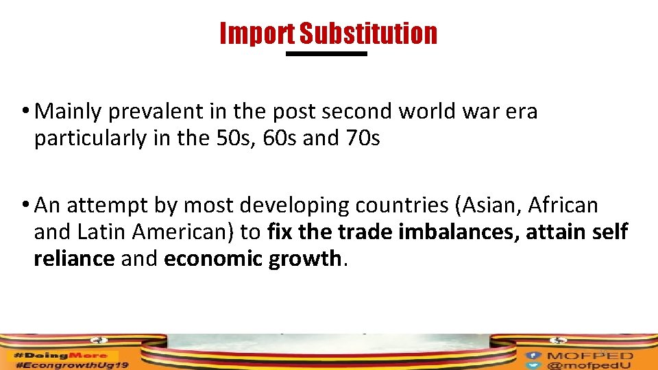 Import Substitution • Mainly prevalent in the post second world war era particularly in