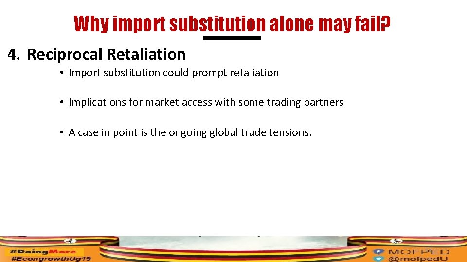 Why import substitution alone may fail? 4. Reciprocal Retaliation • Import substitution could prompt