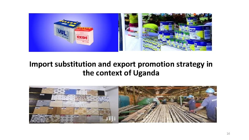 Import substitution and export promotion strategy in the context of Uganda 16 