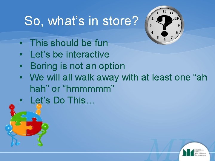 So, what’s in store? • • This should be fun Let’s be interactive Boring