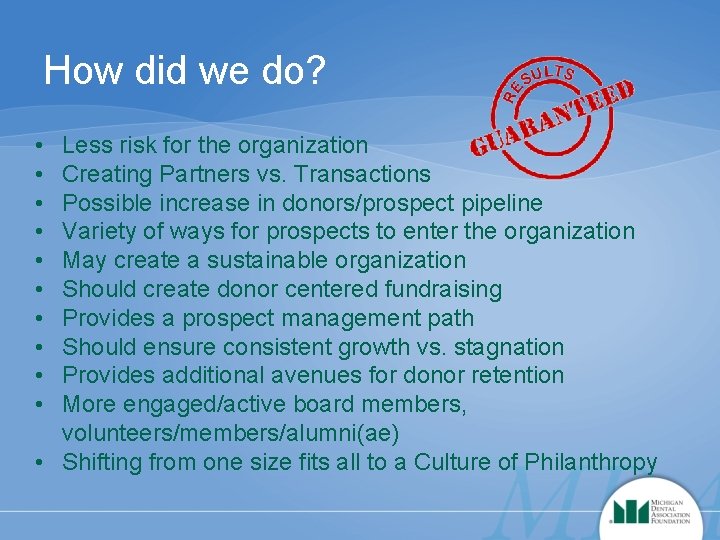How did we do? • • • Less risk for the organization Creating Partners