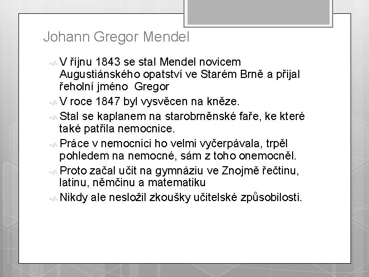 Johann Gregor Mendel V říjnu 1843 se stal Mendel novicem Augustiánského opatství ve Starém