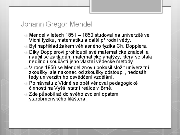 Johann Gregor Mendel v letech 1851 – 1853 studoval na univerzitě ve Vídni fyziku,