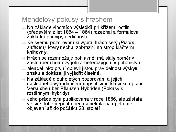 Mendelovy pokusy s hrachem Na základě vlastních výsledků při křížení rostlin (především z let