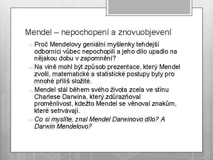 Mendel – nepochopení a znovuobjevení Proč Mendelovy geniální myšlenky tehdejší odborníci vůbec nepochopili a