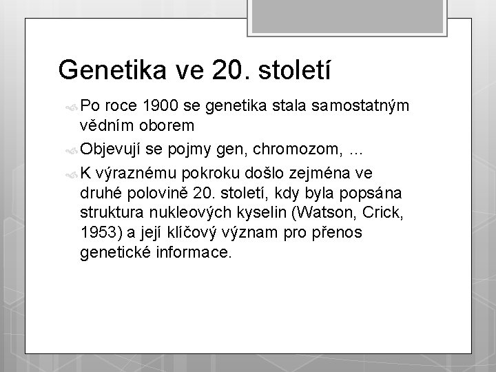 Genetika ve 20. století Po roce 1900 se genetika stala samostatným vědním oborem Objevují