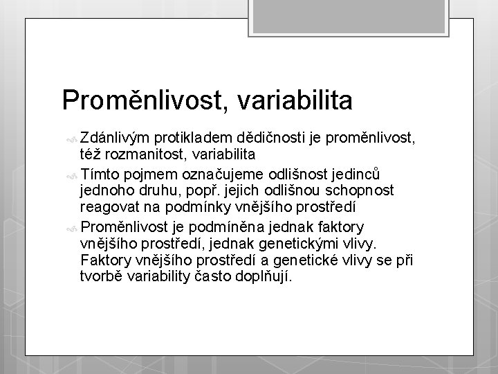 Proměnlivost, variabilita Zdánlivým protikladem dědičnosti je proměnlivost, též rozmanitost, variabilita Tímto pojmem označujeme odlišnost