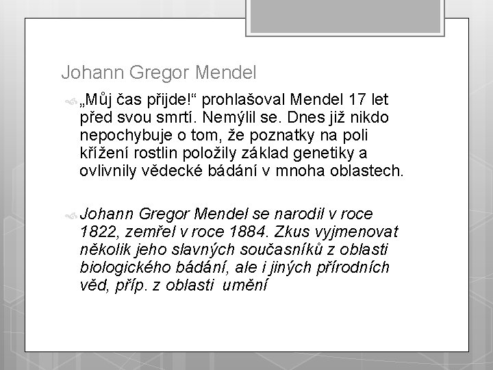 Johann Gregor Mendel „Můj čas přijde!“ prohlašoval Mendel 17 let před svou smrtí. Nemýlil