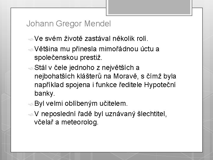 Johann Gregor Mendel Ve svém životě zastával několik rolí. Většina mu přinesla mimořádnou úctu