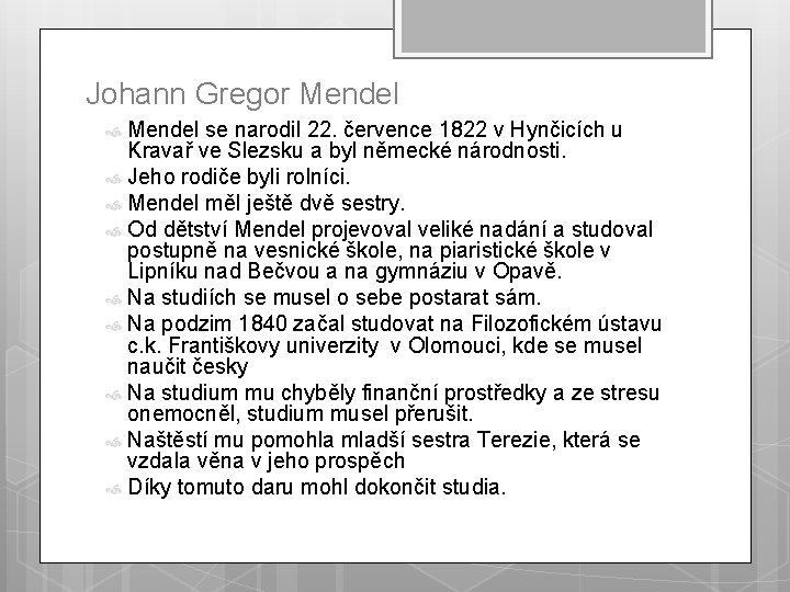 Johann Gregor Mendel se narodil 22. července 1822 v Hynčicích u Kravař ve Slezsku