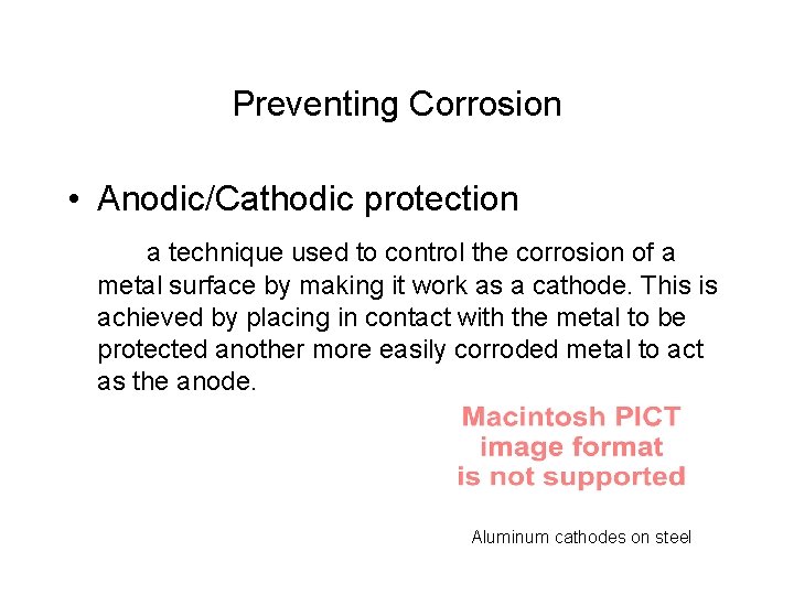 Preventing Corrosion • Anodic/Cathodic protection a technique used to control the corrosion of a