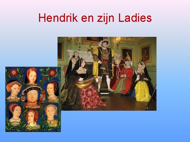 Hendrik en zijn Ladies 