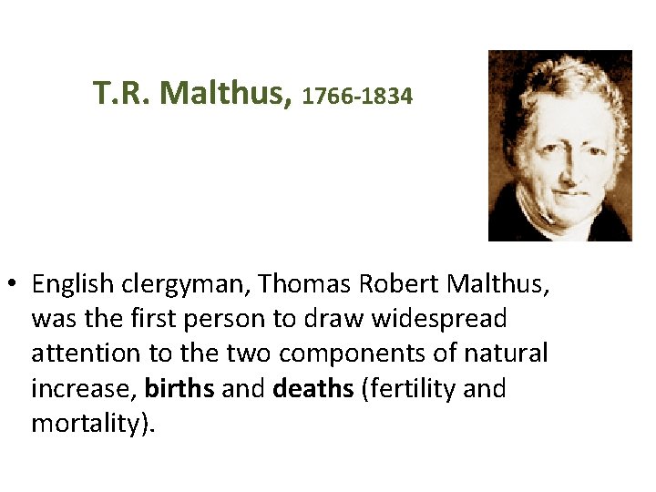 T. R. Malthus, 1766 -1834 • English clergyman, Thomas Robert Malthus, was the first