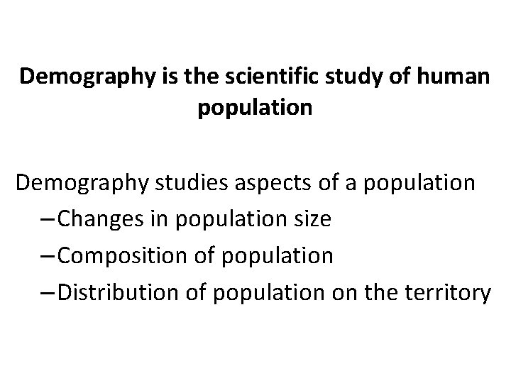 Demography is the scientific study of human population Demography studies aspects of a population