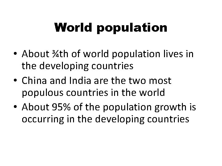 World population • About ¾th of world population lives in the developing countries •