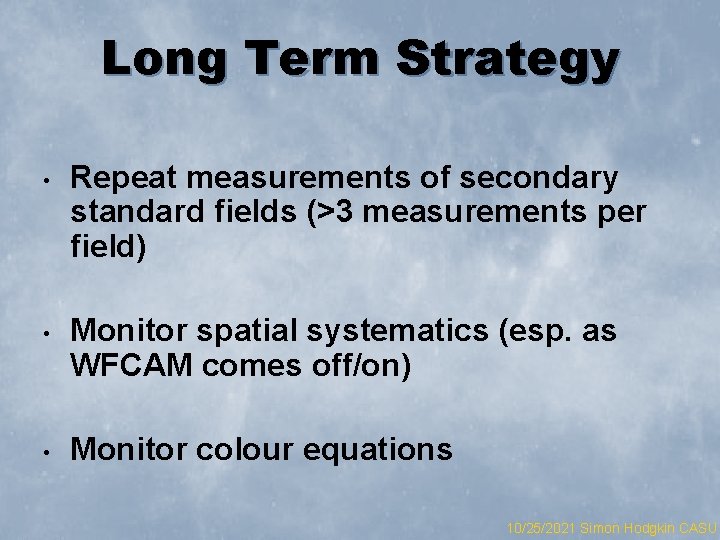 Long Term Strategy • Repeat measurements of secondary standard fields (>3 measurements per field)