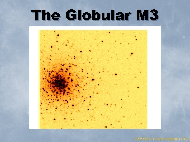 The Globular M 3 10/25/2021 Simon Hodgkin CASU 